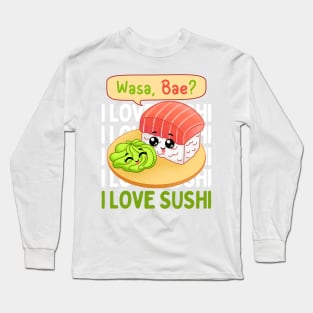 Wasa Bae I love Sushi wasabi Cute Kawaii Sushi Animal Life is better eating sushi ramen Chinese food addict Long Sleeve T-Shirt